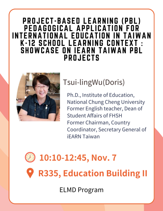 2023.11.07 Dr. Tsui-ling Wu (Doris)_ Project-based Learning (PBL) Pedagogical Application for International Education  in Taiwan K-12 school learning context : Showcase on iEARN Taiwan PBL projects